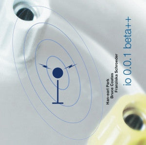 Han-earl Park, Bruce Coates and Franziska Schroeder : io 0.0.1 beta++ (CD, Album)