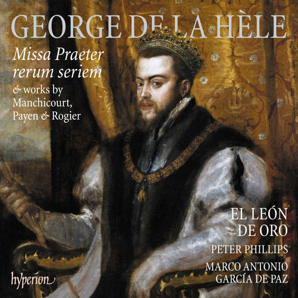 George de la Hèle, El León De Oro, Peter Phillips (2), Marco Antonio García De Paz : Missa Praeter Rerum Seriem (CD, Album)