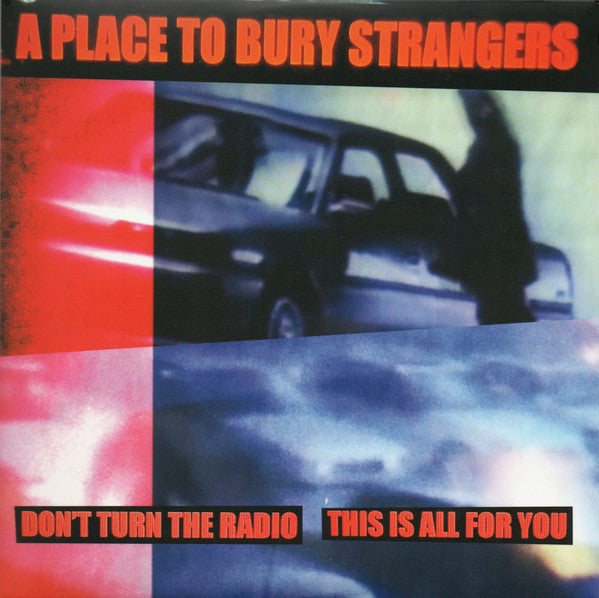 A Place To Bury Strangers : Don't Turn The Radio / This Is All For You (7", Single, Ltd, Whi)