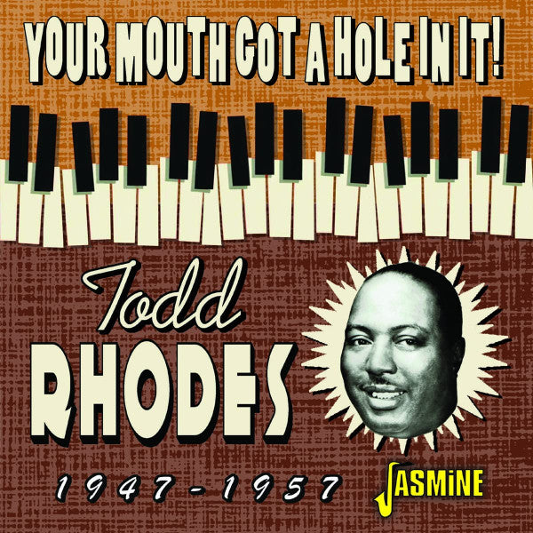 Todd Rhodes : Your Mouth Got A Hole In It! 1947-1957 (CD, Comp, Mono)