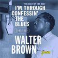 Walter Brown : I’m Confessin’ The Blues – The Best Of The Rest 1945-1949 (CD, Comp, Mono)