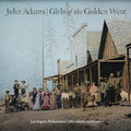 John Adams, Los Angeles Philharmonic Orchestra : Girls Of The Golden West (2xCD)