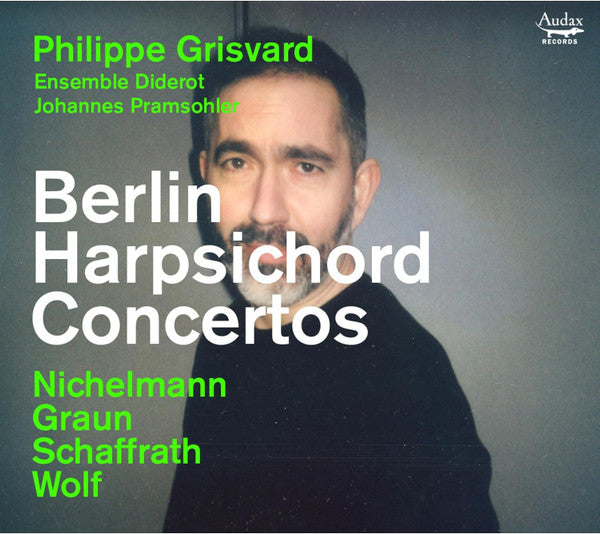 Philippe Grisvard, Ensemble Diderot, Johannes Pramsohler - Christoph Nichelmann, Carl Heinrich Graun, Christoph Schaffrath, Ernst Wilhelm Wolf : Berlin Harpsichord Concertos (CD, Album)