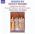Musica Ficta, Bo Holten : Seized By Sweet Desire (Singing Nuns And Ladies From The Cathedral To The Bed Chamber) (CD, Album)