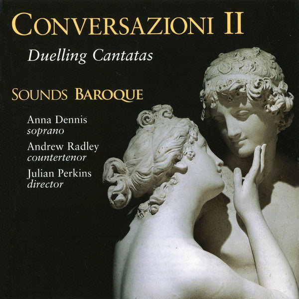 Anna Dennis (2), Andrew Radley (2), Sounds Baroque, Julian Perkins : Conversazioni II - Duelling Cantatas (CD)