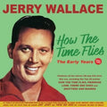 Jerry Wallace : How The Time Flies - The Early Years 1952-1962 (2xCD, Comp)
