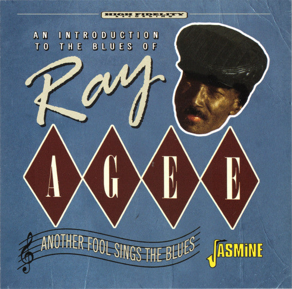 Ray Agee : Another Fool Sings The Blues - An Introduction To The Blues Of Ray Agee (CDr, Comp, Mono)