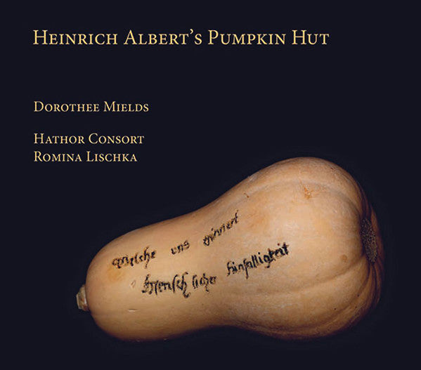 Dorothee Mields, Hathor Consort, Romina Lischka : Heinrich Albert's Pumpkin Hut (CD, Album)