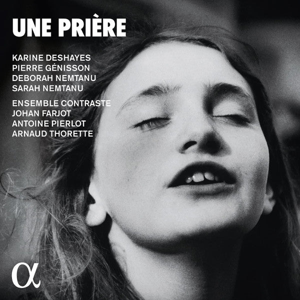 Karine Deshayes, Pierre Genisson, Deborah Nemtanu, Sarah Nemtanu, Ensemble Contraste, Johan Farjot, Antoine Pierlot, Arnaud Thorette : Une Prière (CD, Album)