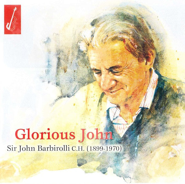 Sir John Barbirolli : Glorious John - Anniversary Set Commemorating The 40th Anniversary Of The Death Of Sir John Barbirolli (1899-1970) (2xCD, Comp, Mono, RM)