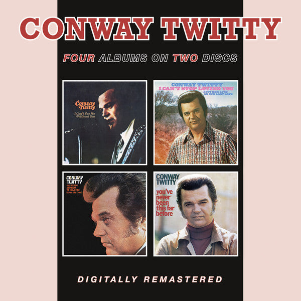 Conway Twitty : I Can't See Me Without You / I Can't Stop Loving You / She Needs Someone To Hold Her (When She Cries) / You've Never Been This Far Before (2xCD, Comp, RE, RM)