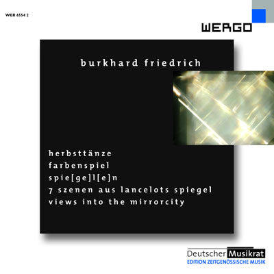 Burkhard Friedrich : HerbstTänze / FarbenSpiel / Spie[ge]l[e]n / 7 Szenen Aus Lancelots Spiegel / Views Into The Mirrorcity (CD, Album)