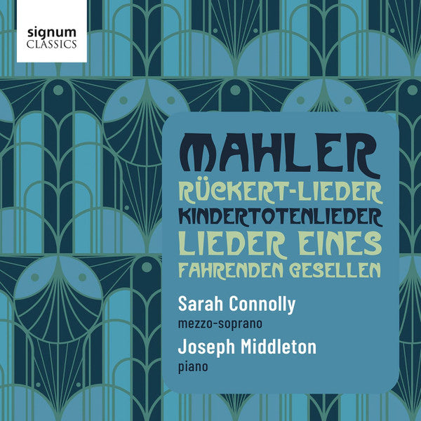 Gustav Mahler - Sarah Connolly, Joseph Middleton : Rückert-Lieder / Kindertotenlieder / Lieder Eines Fahrenden Gesellen (CD, Album)