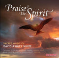 David Ashley White, The Choir Of Palmer Memorial Church, Houston, Brady Knapp*, Courtney Daniell Knapp : Praise The Spirit: Sacred Music Of David Ashley White (CD, Album)