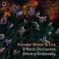 Georg Friedrich Händel, B'Rock Orchestra, Dmitry Sinkovsky : Water & Fire (CD, Dig)