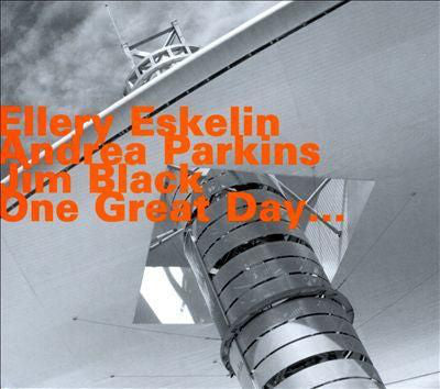 Ellery Eskelin with Andrea Parkins & Jim Black : One Great Day... (CD, Album, RE)