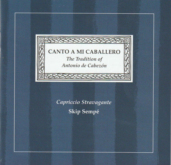 Antonio de Cabezón, Capriccio Stravagante, Skip Sempé : Canto A Mi Caballero (CD, Album, RM)