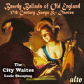 The City Waites, Lucie Skeaping : Bawdy Ballads Of Old England (17th Century Songs & Dances) (CD, RE)