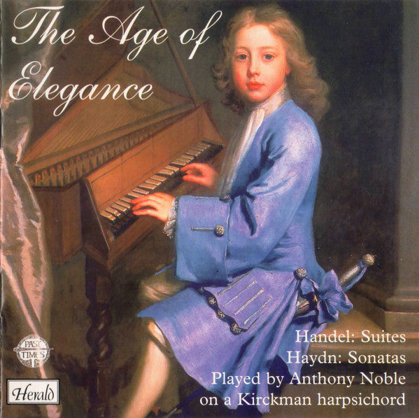 Georg Friedrich Händel / Joseph Haydn Played By Anthony Noble : The Age Of Elegance (Suites And Sonatas Played On a Kirckman Harpsichord Of 1769) (CD)