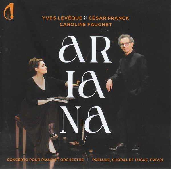 Yves Leveque / César Franck - Caroline Fauchet : Ariana (Concerto Pour Piano Et Orchestre) / Prélude, Choral Et Fugue, FWV21 (CD, Album)