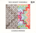 Red Desert Ensemble : Chorochronos (CDr, Album)