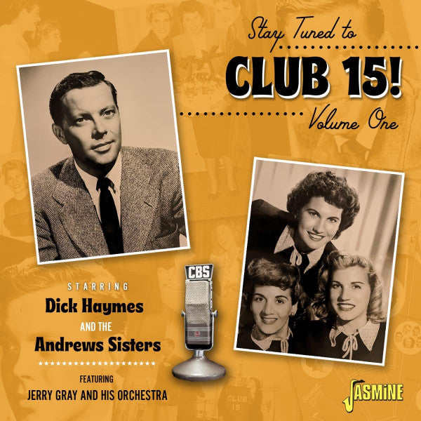 Dick Haymes And The Andrews Sisters Featuring Jerry Gray And His Orchestra : Stay Tuned To Club 15! Volume 1  (CDr, Comp)
