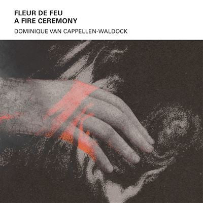 Dominique Van Cappellen-Waldock : Fleur De Feu, A FIre Ceremony (CD)