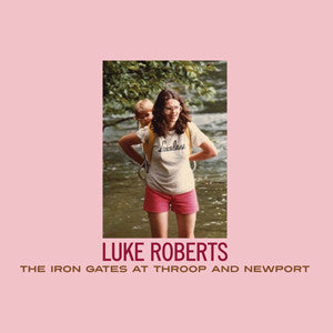 Luke Roberts : The Iron Gates At Throop And Newport (CD, Album)