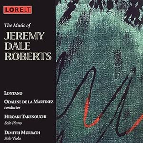Jeremy Dale Roberts, Lontano (2), Odaline De La Martinez, Hiroaki Takenouchi, Dimitri Murrath : The Music Of Jeremy Dale Roberts (CD, Album)