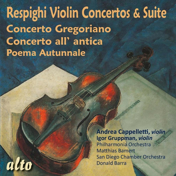 Ottorino Respighi - Andrea Cappelletti (2), Philharmonia Orchestra, Matthias Bamert, The San Diego Chamber Orchestra, Donald Barra : Violin Concertos & Suite (CD)