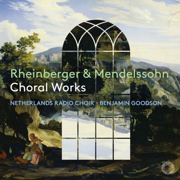 Josef Rheinberger & Felix Mendelssohn-Bartholdy, Netherlands  Radio Choir, Benjamin Goodson : Choral Works (CD)