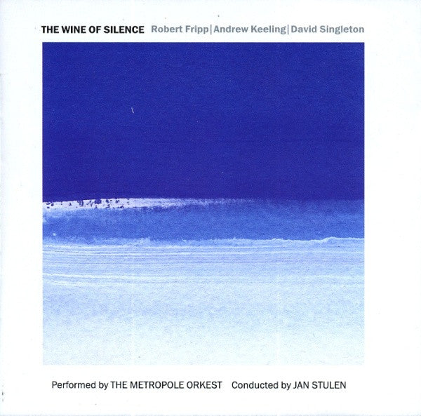 Robert Fripp | Andrew Keeling | David Singleton, Metropole Orchestra : The Wine Of Silence (CD, Album)