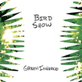 Bird Show : Green Inferno (CD, Album)