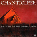 Chanticleer : Where The Sun Will Never Go Down (Spirituals And Traditional Gospel Music) (CD, Album)