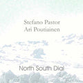 Stefano Pastor, Ari Poutiainen : North South Dial (CD, Album)