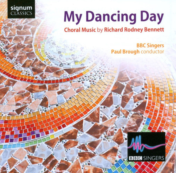 Richard Rodney Bennett / BBC Singers / Paul Brough : My Dancing Day (Choral Music By Richard Rodney Bennett) (CD, Album)