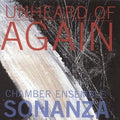 Sonanza Chamber Ensemble : Unheard Of - Again  (CD, Album)