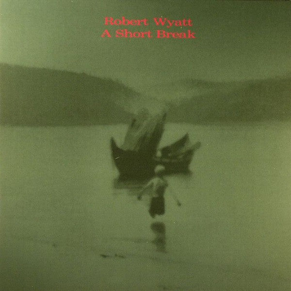 Robert Wyatt : A Short Break (CD, EP, RE)
