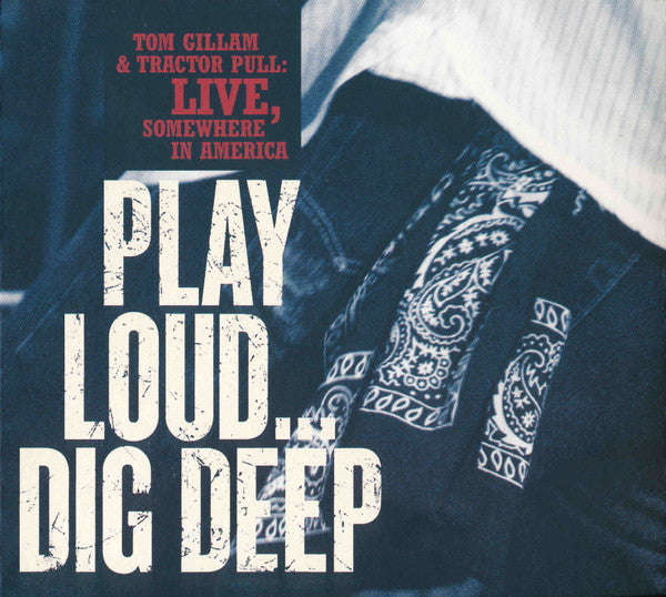 Tom Gillam & Tractor Pull : Play Loud... Dig Deep (CD, Album)
