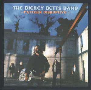 The Dickey Betts Band : Pattern Disruptive (CD, Album, RE)