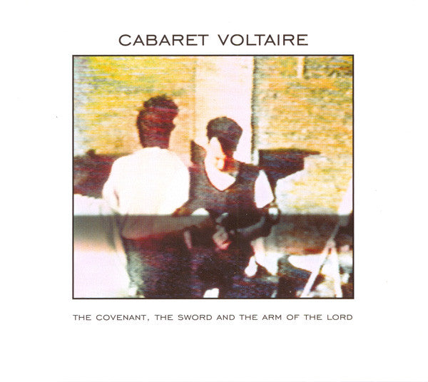 Cabaret Voltaire : The Covenant, The Sword And The Arm Of The Lord (CD, Album, RE, RM)
