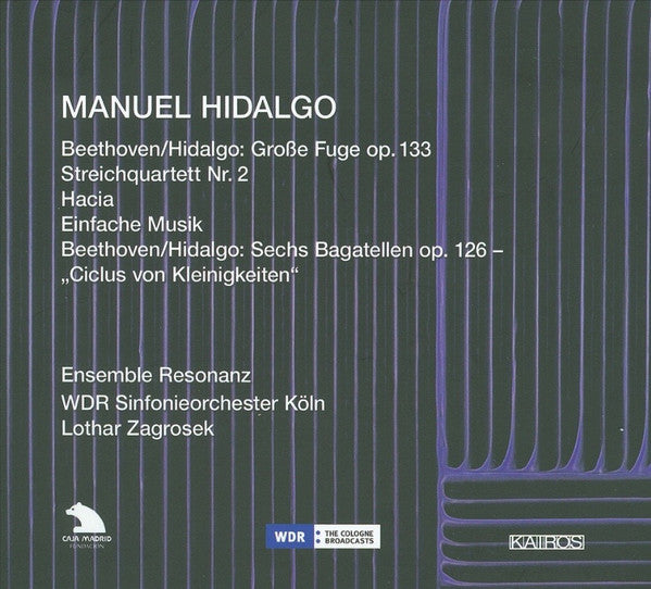 Manuel Hidalgo, Ludwig van Beethoven - Ensemble Resonanz, WDR Sinfonieorchester Köln, Lothar Zagrosek : Grosse Fuge Op. 133 / Streichquartett Nr. 2 / Hacia / Einfach Musik / Sechs Bagatellen Op. 126 – "Ciclus Von Kleinigkeiten" (CD, Album)