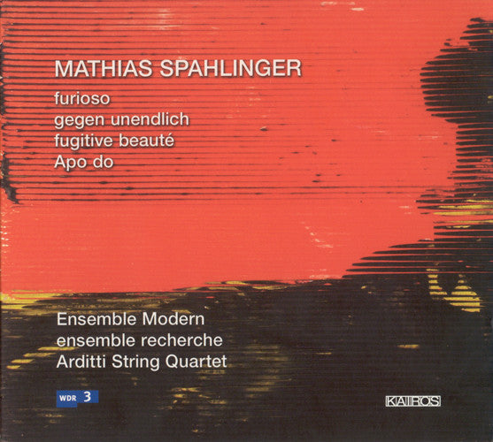 Mathias Spahlinger - Ensemble Modern, ensemble recherche, Arditti Quartet : Furioso; Gegen Unendlich; Fugitive Beauté; Apo Do (CD, Album)