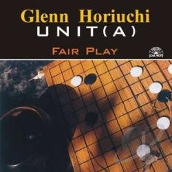 Glenn Horiuchi Unit(A) : Fair Play (CD, Album)