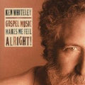 Ken Whiteley : Gospel Music Makes Me Feel Alright! (CD, Album)