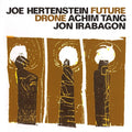 Joe Hertenstein / Achim Tang / Jon Irabagon : Future Drone (CD, Album)