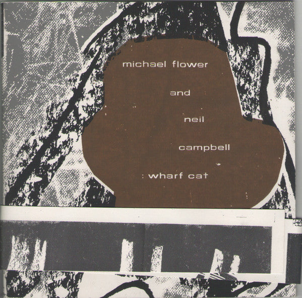 Michael Flower And Neil Campbell : Wharf Cat (CDr, Album + 7", Single + Ltd)