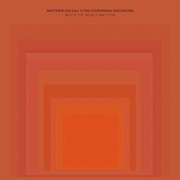 Matthew Halsall & The Gondwana Orchestra : When The World Was One (CD, Album)