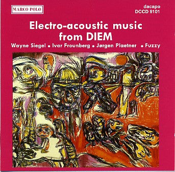 Wayne Siegel • Ivar Frounberg • Jørgen Plaetner • Fuzzy (4) : Electro-Acoustic Music From DIEM (CD, Album)