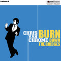 Chris Van Chrome : Burn Down The Bridges (CD, Album)